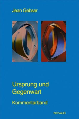 Gesamtausgabe / Ursprung und Gegenwart Kommentarband 