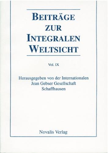 Beiträge zur integralen Weltsicht. Jahrbuch der Internationalen Jean Gebser Gesellschaft / Beiträge zur integralen Weltsicht Vol XI 