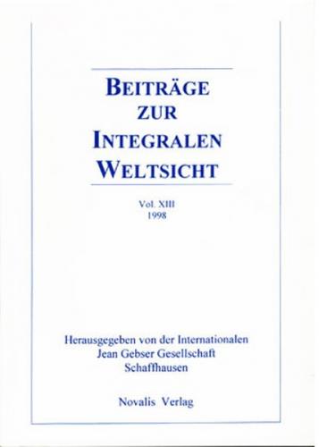 Beiträge zur integralen Weltsicht. Jahrbuch der Internationalen Jean Gebser Gesellschaft / Beiträge zur integralen Weltsicht Vol. XIII 1998 