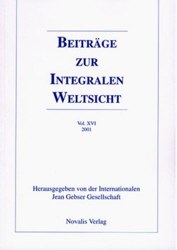 Beiträge zur integralen Weltsicht. Jahrbuch der Internationalen Jean Gebser Gesellschaft / Beiträge zur integralen Weltsicht Vol. XVI 