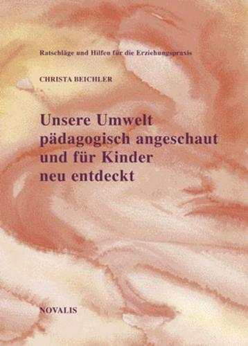 Unsere Umwelt, pädagogisch angeschaut und für unsere Kinder neu entdeckt 