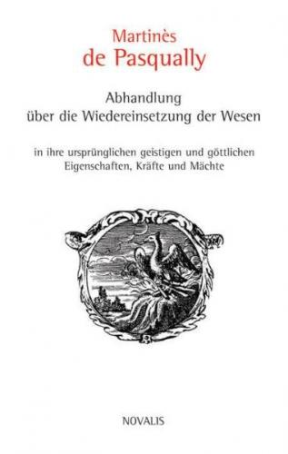 Abhandlung über die Wiedereinsetzung der Wesen in ihre ursprünglichen geistigen und göttlichen Eigenschaften, Kräfte und Mächte 