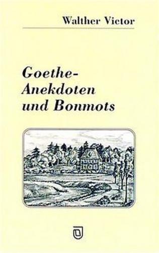Goethe - Anekdoten und Bonmots 