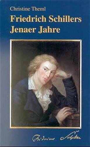 Friedrich Schillers Jenaer Jahre 