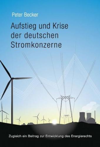 Aufstieg und Krise der deutschen Stromkonzerne 