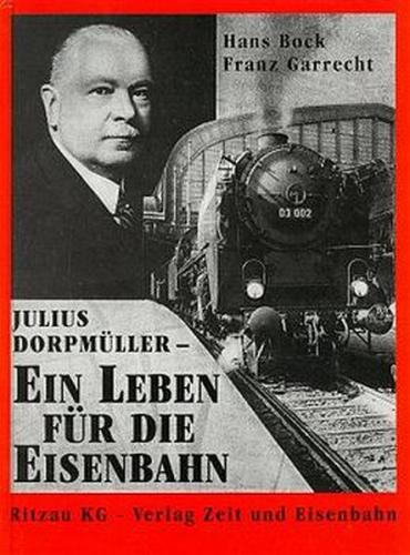 Julius Dorpmüller - Ein Leben für die Eisenbahn 