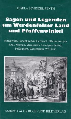 Sagen und Legenden um das Werdenfelser Land und Pfaffenwinkel 