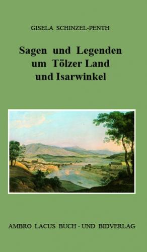 Sagen und Legenden um Tölzer Land und Isarwinkel 