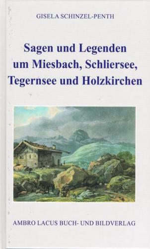 Sagen und Legenden um Miesbach, Schliersee, Tegernsee und Holzkirchen 