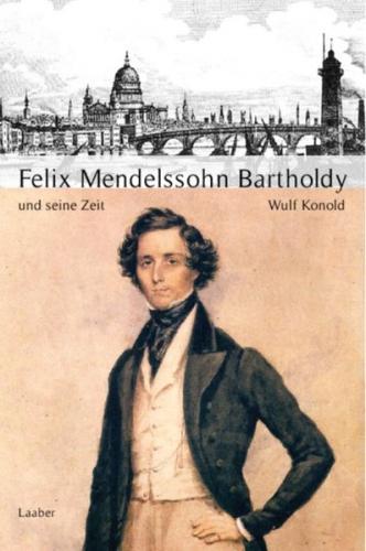 Felix Mendelssohn Bartholdy und seine Zeit 