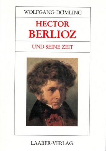 Hector Berlioz und seine Zeit 