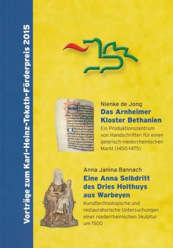 Das Arnheimer Kloster Bethanien. Ein Produktionszentrum von Handschriften für einen geldrisch-niederrheinischen Markt (1450-1475) // Eine Anna Selbdritt des Dries Holthuys aus Warbeyen. Kunsttechnologische und restauratorische Untersuchungen ... 