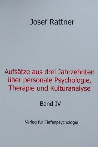 Aufsätze aus drei Jahrzehnten über personale Psychologie, Therapie und Kulturanalyse - Band IV 