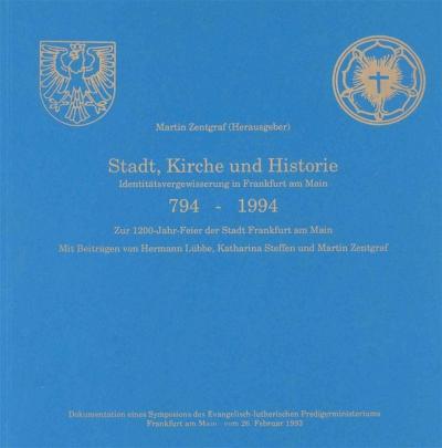 Stadt, Kirche und Historie - Identitätsverweigerung in Frankfurt am Main 794-1994 