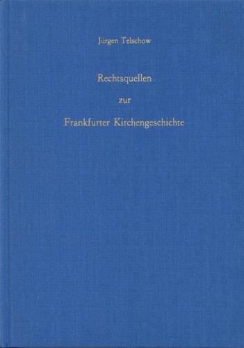 Rechtsquellen zur Frankfurter Kirchengeschichte 