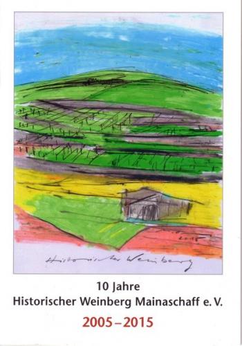 10 Jahre Historischer Weinberg Mainaschaff e.V. 2005-2015 