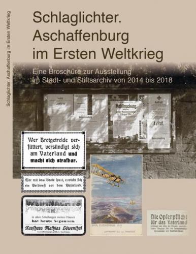 Schlaglichter. Aschaffenburg im Ersten Weltkrieg 