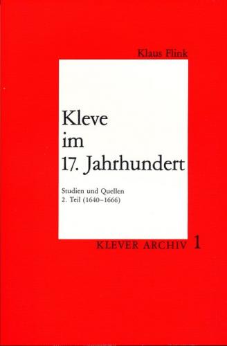 Kleve im 17. Jahrhundert. Studien und Quellen / Kleve im 17. Jahrhundert 