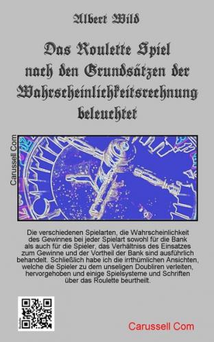 Das Roulette Spiel nach den Grundsätzen der Wahrscheinlichkeitsrechnung beleuchtet 