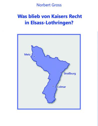 Was blieb von Kaisers Recht in Elsass-Lothringen? 