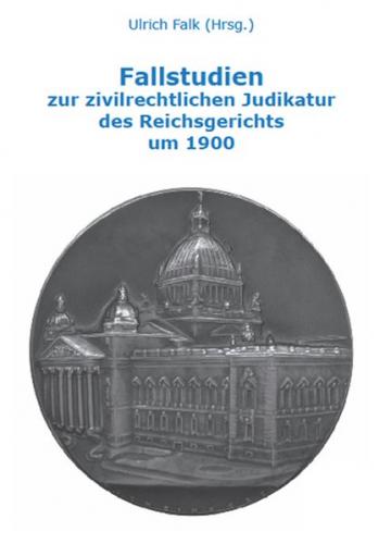 Fallstudien zur zivilrechtlichen Judikatur des Reichsgerichts um 1900 