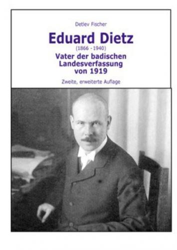 Eduard Dietz (1866-1940). Vater der badischen Landesverfassung von 1919 