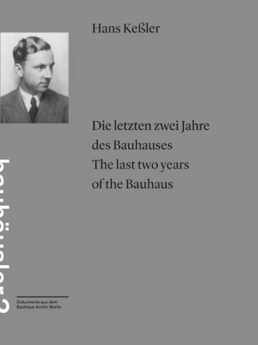 Die letzten zwei Jahre des Bauhauses. Briefe eines Bauhäuslers an seine Mutter = The last two years of the Bauhaus / Hans Keßler 