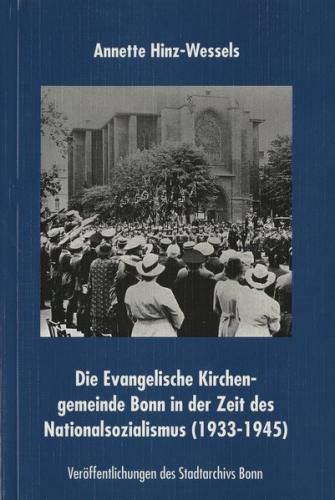 Die Evanglische Kirchengemeinde Bonn in der Zeit des Nationalsozialismus (1933-1945) 