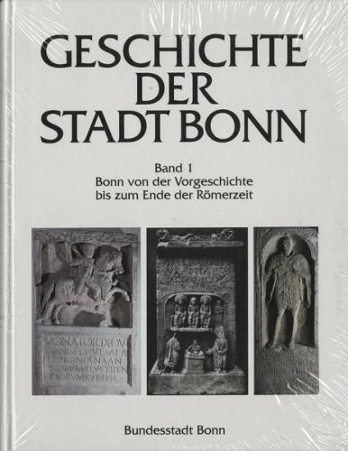 Geschichte der Stadt Bonn in vier Bänden / Bonn von der Vorgeschichte bis zum Ende der Römerzeit 