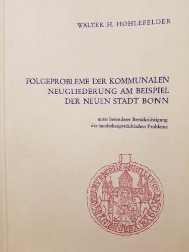 Folgeprobleme der kommunalen Neugliederung am Beispiel der neuen Stadt Bonn unter besonderer Berücksichtigung der bundeshauptstädtischen Probleme 