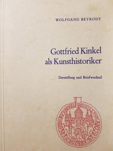 Gottfried Kinkel als Kunsthistoriker. Darstellung und Briefwechsel 
