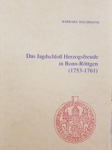 Das Jagdschloß Herzogsfreude in Bonn-Röttgen (1753-1761). 