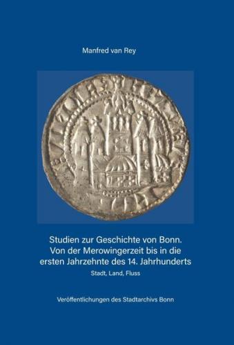 Studien zur Geschichte von Bonn. Von der Merowingerzeit bis in die ersten Jahrzehnte des 14. Jahrhunderts 