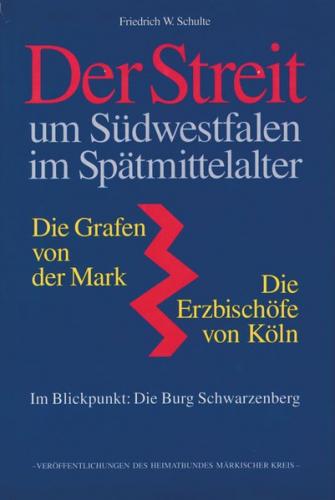 Der Streit um Südwestfalen im Spätmittelalter - Die Grafen von der Mark - Die Erzbischöfe von Köln 