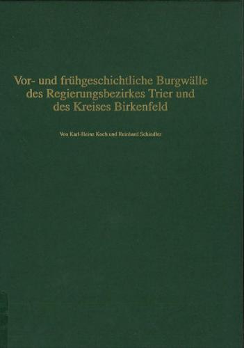 Vor- und frühgeschichtliche Wehranlagen im ehemaligen Stammesgebiet der Treverer / Vor- und frühgeschichtliche Burgwälle des Regierungsbezirks Trier und des Kreises Birkenfeld 