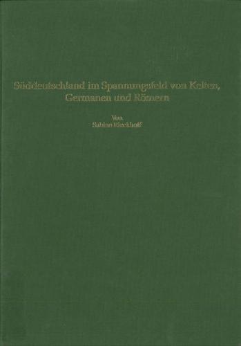 Süddeutschland im Spannungsfeld von Kelten, Germanen und Römern 