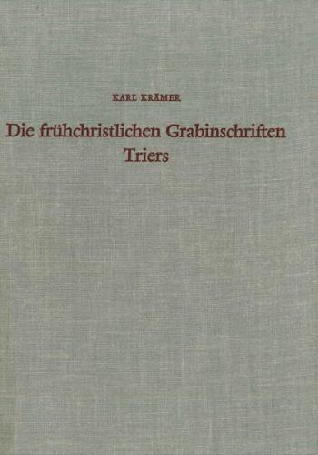 Die frühchristlichen Grabinschriften Triers 