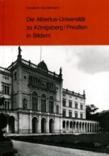 Die Albertus-Universität zu Königsberg /Preussen in Bildern 