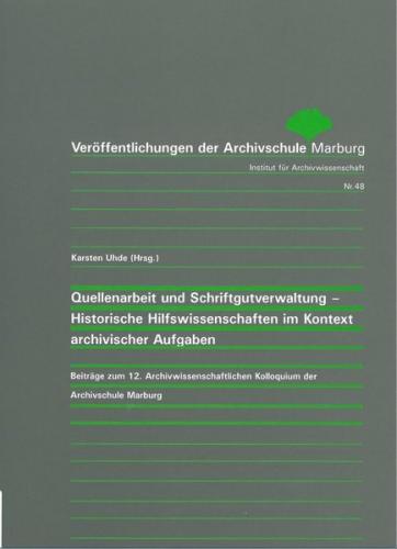Quellenarbeit und Schriftgutverwaltung - Historische Hilfswissenschaften im Kontext archivischer Aufgaben 
