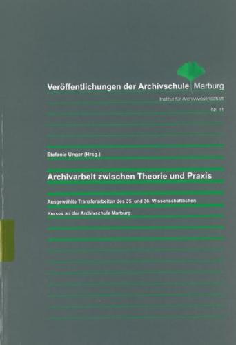 Archivarbeit zwischen Theorie und Praxis 