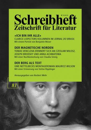 SCHREIBHEFT 81: Clarice Lispector: Ich bin ihr alle - Kolumnen im Jornal do Brasil / Tomas Venclova: Der magnetische Norden - Erinnerungen / Uwe Nettelbeck: Der Berg als Text - Maurice Wilson 