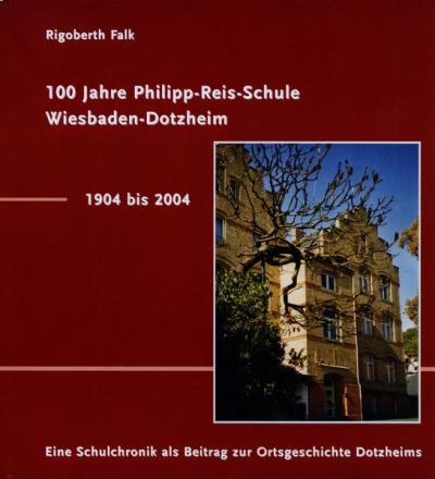 100 Jahre Philipp-Reis-Schule Wiesbaden-Dotzheim / 1904-2004 