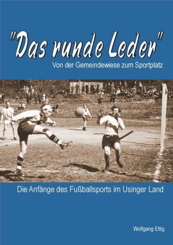 Das runde Leder - Die Anfänge des Fußballsports im Usinger Land 