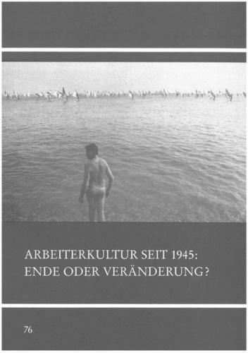 Arbeiterkultur seit 1945 - Ende oder Veränderung? 