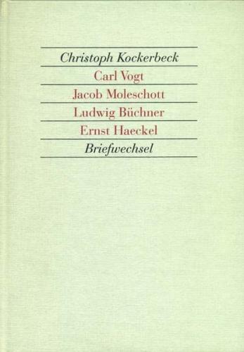 Briefwechsel - Carl Vogt, Jacob Moleschott, Ludwig Büchner, Ernst Haeckel 