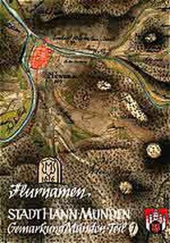 Flurnamen der Gemarkung Münden. Teil II Mündener Feld und Haus Braunschweigischer... / Flurnamen der Gemarkung Münden 