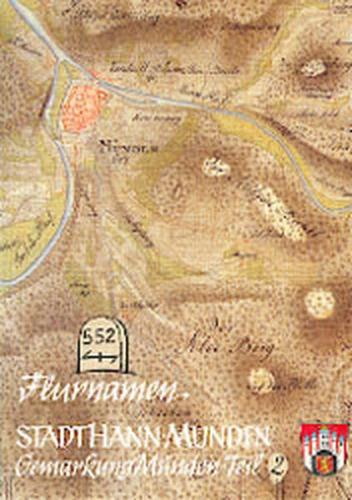 Flurnamen der Gemarkung Münden. Teil II Mündener Feld und Haus Braunschweigischer... 