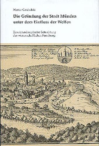 Die Gründung der Stadt Münden unter dem Einfluss der Welfen 