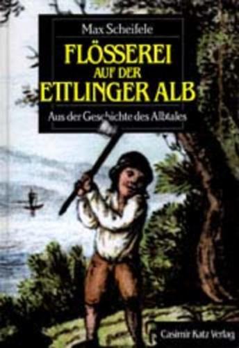 Flösserei auf der Ettlinger Alb 