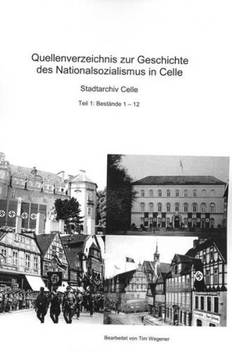 Quellenverzeichnis zur Geschichte des Nationalsozialismus in Celle / Bestände 1 - 12 